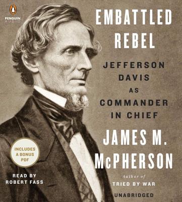 Embattled Rebel: Jefferson Davis as Commander in Chief - McPherson, James M, and Fass, Robert (Read by)