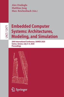 Embedded Computer Systems: Architectures, Modeling, and Simulation: 20th International Conference, SAMOS 2020, Samos, Greece, July 5-9, 2020, Proceedings - Orailoglu, Alex (Editor), and Jung, Matthias (Editor), and Reichenbach, Marc (Editor)