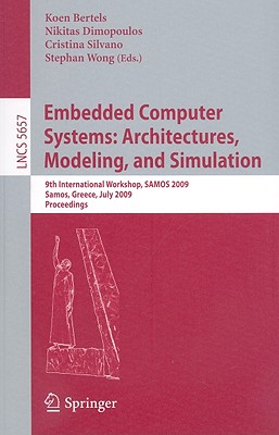 Embedded Computer Systems: Architectures, Modeling, and Simulation - Bertels, Koen (Editor), and Dimopoulos, Nikitas (Editor), and Silvano, Cristina (Editor)
