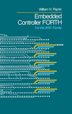 Embedded Controller Forth for the 8051 Family - Payne, William H