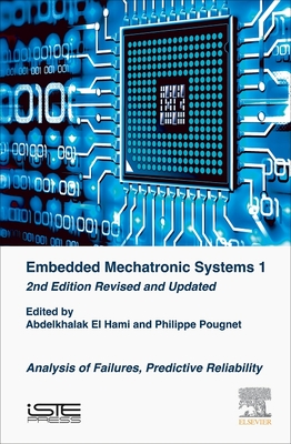 Embedded Mechatronic Systems: Analysis of Failures, Predictive Reliability - El Hami, Abdelkhalak (Editor), and Pougnet, Philippe (Editor)