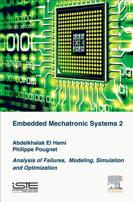 Embedded Mechatronic Systems, Volume 2: Analysis of Failures, Modeling, Simulation and Optimization - El Hami, Abdelkhalak (Editor), and Pougnet, Philippe (Editor)