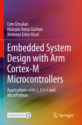 Embedded System Design with ARM Cortex-M Microcontrollers: Applications with C, C++ and MicroPython - nsalan, Cem, and Grhan, Hseyin Deniz, and Ycel, Mehmet Erkin
