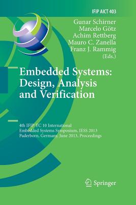 Embedded Systems: Design, Analysis and Verification: 4th Ifip Tc 10 International Embedded Systems Symposium, Iess 2013, Paderborn, Germany, June 17-19, 2013, Proceedings - Schirner, Gunar (Editor), and Gtz, Marcelo (Editor), and Rettberg, Achim (Editor)