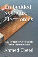 Embedded Systems, Electronics: My Projects Collection From Instructables
