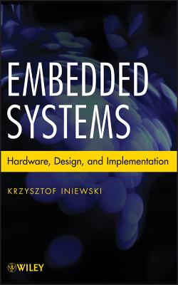 Embedded Systems: Hardware, Design and Implementation - Iniewski, Krzysztof
