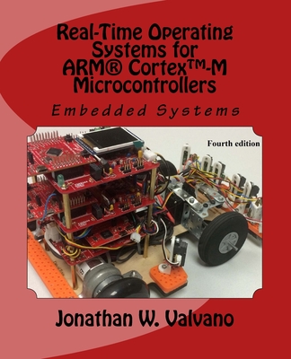 Embedded Systems: Real-Time Operating Systems for Arm Cortex M Microcontrollers - Valvano, Jonathan