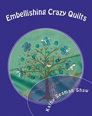 Embellishing Crazy Quilts: For Beginners - Shaw, Kathy Seaman