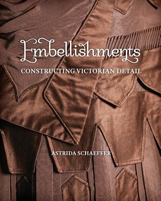 Embellishments: Constructing Victorian Detail - Schaeffer, Astrida