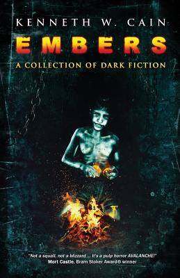 Embers: A Collection of Dark Fiction - Cain, Kenneth W