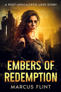 Embers of Redemption: A Post-Apocalyptic Love Story