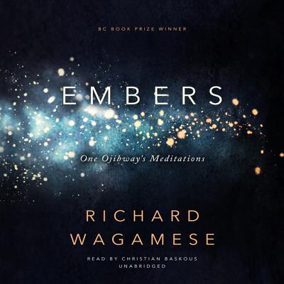 Embers: One Ojibway's Meditations - Wagamese, Richard, and Baskous, Christian (Read by)