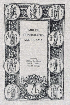 Emblem, Iconography, and Drama - Davidson, Clifford (Editor), and Gamez, Luis R (Editor), and Stroupe, John H (Editor)