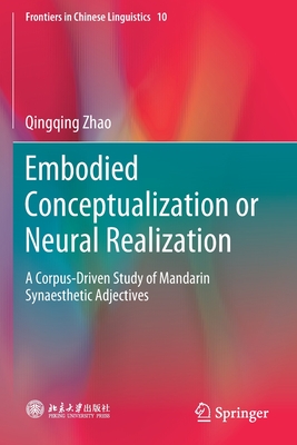 Embodied Conceptualization or Neural Realization: A Corpus-Driven Study of Mandarin Synaesthetic Adjectives - Zhao, Qingqing