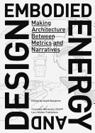 Embodied Energy and Design: Making Architecture Between Metrics and Narratives