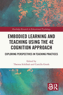 Embodied Learning and Teaching Using the 4E Cognition Approach: Exploring Perspectives in Teaching Practices
