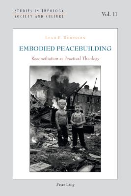 Embodied Peacebuilding: Reconciliation as Practical Theology - Hintersteiner, Norbert, and Marmion, Declan, and Thiessen, Gesa