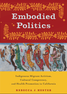 Embodied Politics: Indigenous Migrant Activism, Cultural Competency, and Health Promotion in California