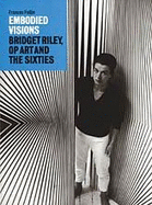 Embodied Visions: Bridget Riley, Op Art and the Sixties