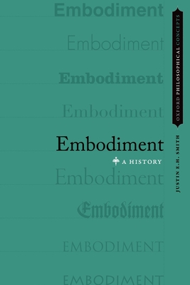 Embodiment: A History - Smith, Justin E H (Editor)