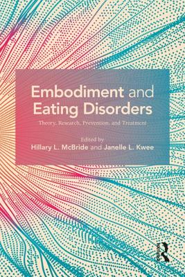 Embodiment and Eating Disorders: Theory, Research, Prevention and Treatment - McBride, Hillary L (Editor), and Kwee, Janelle L (Editor)