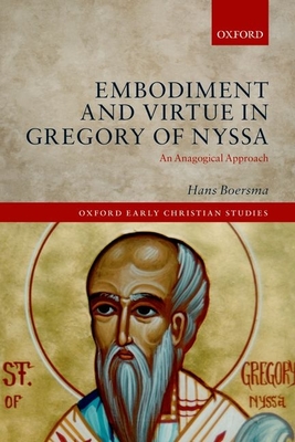 Embodiment and Virtue in Gregory of Nyssa: An Anagogical Approach - Boersma, Hans