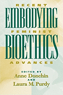 Embodying Bioethics: Recent Feminist Advances