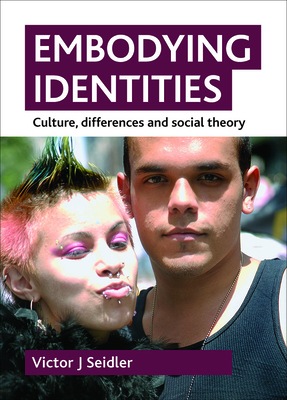 Embodying Identities: Culture, Differences and Social Theory - Seidler, Victor Jeleniewski