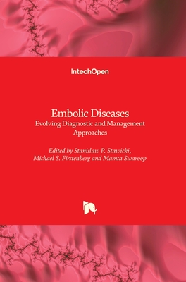 Embolic Disease: Evolving Diagnostic and Management Approaches - Stawicki, Stanislaw P. (Editor), and Firstenberg, Michael S. (Editor), and Swaroop, Mamta (Editor)