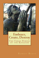 Embrace, Create, Destroy: The Three Powers of the Kingdom