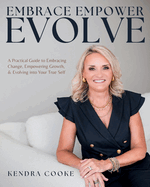 Embrace Empower Evolve: A Practical Guide to Embracing Change, Empowering Growth, and Evolving into Your True Self