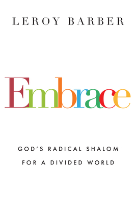 Embrace: God's Radical Shalom for a Divided World - Barber, Leroy