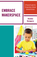 Embrace Makerspace: A Pocket Guide for Elementary School Administrators