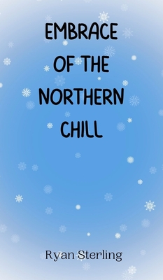 Embrace of the Northern Chill - Sterling, Ryan