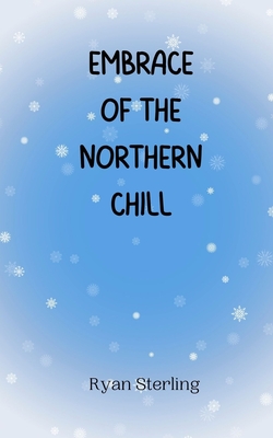 Embrace of the Northern Chill - Sterling, Ryan