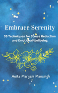 Embrace Serenity: 35 Techniques for Stress Reduction and Emotional Wellbeing