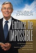 Embrace the Impossible: It's the Story of the Bible. It's the Story of the Seventh-Day Adventist Church and It's My Story