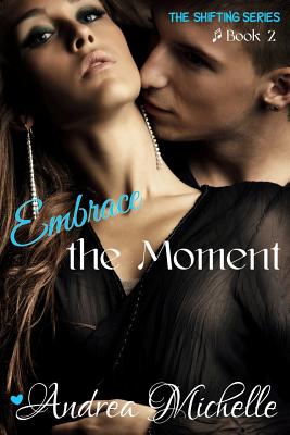 Embrace the Moment - Michelle, Andrea, and James, Monique O (Editor)