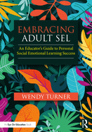 Embracing Adult SEL: An Educator's Guide to Personal Social Emotional Learning Success