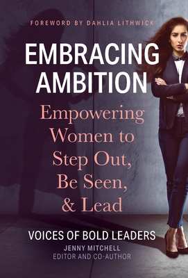 Embracing Ambition: Empowering Women to Step Out, Be Seen, & Lead - Mitchell, Jenny