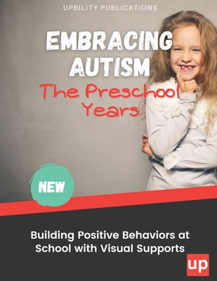 Embracing Autism: The Preschool Years. Building Positive Behaviors at School with Visual Supports - Rogers, Lisa