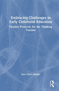 Embracing Challenges in Early Childhood Education: Flexible Protocols for the Thinking Teacher