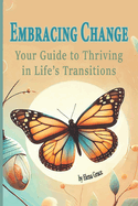 Embracing Change: Your Guide to Thriving in Life's Transitions