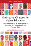Embracing Chatbots in Higher Education: The Use of Artificial Intelligence in Teaching, Administration, and Scholarship
