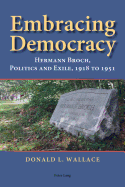 Embracing Democracy: Hermann Broch, Politics and Exile, 1918 to 1951