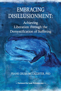 Embracing Disillusionment: Achieving Liberation Through the Demystification of Suffering