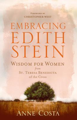 Embracing Edith Stein: Wisdom for Women from St Teresa Benedicta of the Cross - Costa, Anne