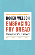 Embracing Fry Bread: Confessions of a Wannabe