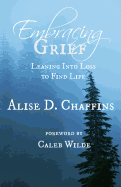 Embracing Grief: Leaning Into Loss to Find Life