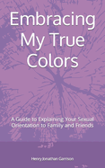 Embracing My True Colors: A Guide to Explaining Your Sexual Orientation to Family and Friends